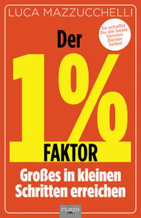 Mazzucchelli |  Der 1 % Faktor - Die erfolgreiche Methode um Großes in kleinen Schritten zu erreichen | Buch |  Sack Fachmedien