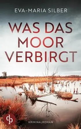 Silber |  Was das Moor verbirgt | Der spannende Krimi um einen düsteren Cold Case | eBook | Sack Fachmedien