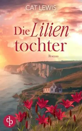 Lewis |  Die Lilientochter | Eine berührende Geschichte über Verlust, Liebe und das Schicksal | eBook | Sack Fachmedien