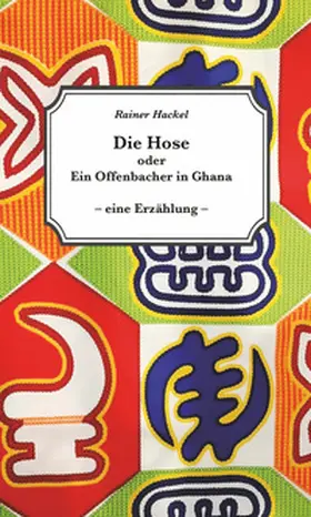 Hackel |  Die Hose oder Ein Offenbacher in Ghana | Buch |  Sack Fachmedien