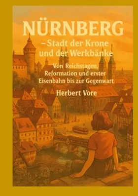 Vore |  Nürnberg; Stadt der Krone und der Werkbänke | Buch |  Sack Fachmedien