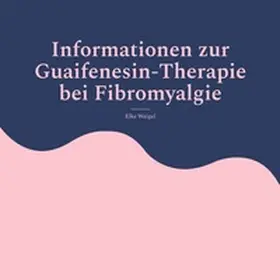 Weigel |  Informationen zur Guaifenesin-Therapie bei Fibromyalgie | Buch |  Sack Fachmedien
