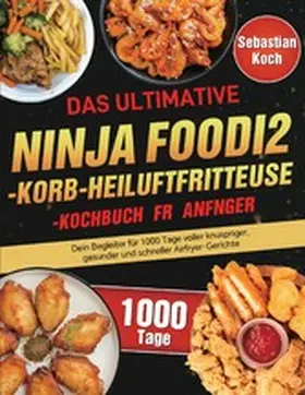 Koch |  Das ultimative Ninja Foodi 2-Korb-Heißluftfritteuse-Kochbuch für Anfänger | eBook | Sack Fachmedien