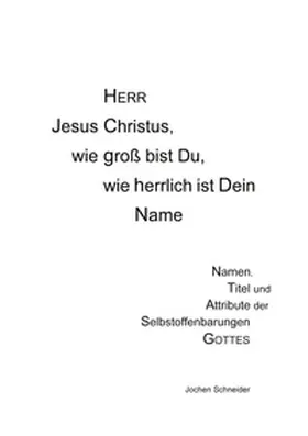 Schneider |  Herr Jesus Christus, wie groß bist du, wie herrlich ist Dein Name | Buch |  Sack Fachmedien