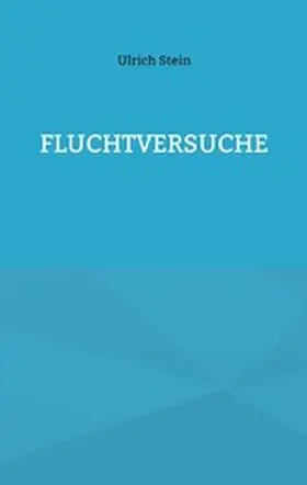 Stein |  Fluchtversuche | eBook | Sack Fachmedien