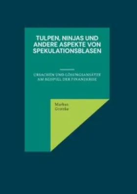 Grottke |  Tulpen, Ninjas und andere Aspekte von Spekulationsblasen | eBook | Sack Fachmedien