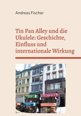 Fischer |  Tin Pan Alley und die Ukulele: Geschichte, Einfluss und internationale Wirkung | Buch |  Sack Fachmedien