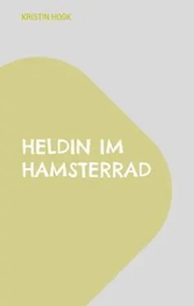Hogk |  Heldin im Hamsterrad | eBook | Sack Fachmedien