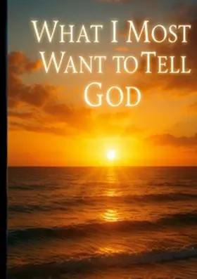 Fischer |  What I Most Want to Tell God | Buch |  Sack Fachmedien