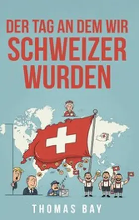 Bay |  Der Tag an dem wir Schweizer wurden | eBook | Sack Fachmedien