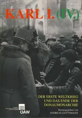 Gottsmann |  Karl I. (IV.), der Erste Weltkrieg und das Ende der Donaumonarchie | Buch |  Sack Fachmedien