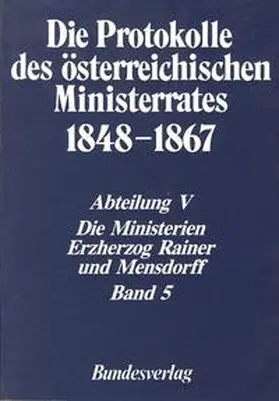 Malfér |  Die Protokolle des österreichischen Ministerrates 1848-1867 Abteilung V: Die Ministerien Erzherzog Rainer und Mensdorff Band 5 | Buch |  Sack Fachmedien