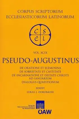 Dorfbauer |  Pseudo-Augustinus: De oratione et elemosina, De sobrietate et castitate, De incarnatione et deitate Christi ad Ianuarium, Dialogus quaestionum | Buch |  Sack Fachmedien