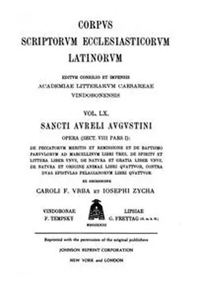 Vrba / Zycha |  Sancti Aureli Augustini opera, sect. VIII, pars I: De peccatorum meritis et remissione et de baptismo parvulorum ad Marcellinum libri tres, De spiritu et littera liber unus, De natura et gratia liber unus, De natura et origine animae libri quattuor, Contra duas epistulas Pelagianorum libri quattuor | Buch |  Sack Fachmedien