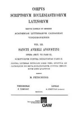 Petschenig |  Sancti Aureli Augustini opera, sect. VII, pars II. Scriptorum contra Donatistats pars II: Contra litteras Petiliani libri tres, Epistula ad catholicus de secta Donatistarum, Contra Cresconium libri quattuor | Buch |  Sack Fachmedien