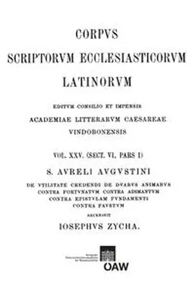 Zycha |  Sancti Aureli Augustini de vitilitate credendi, de duabus animabus contra Fortunatum, contra Adimantum, contra epistulam fundamenti, contra Fuastum | Buch |  Sack Fachmedien