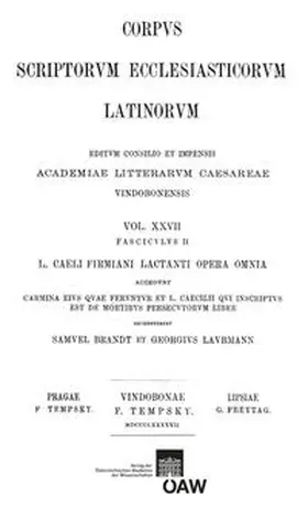 Brandt / von Laubmann |  L. caeli Firmiani Lactanti opera omnia accedunt carmina eius quae feruntur et L. Caecilii qui insciptus est de mortibus persecutorum liber. Partis II, fasciculus II: L. Caecilii qui incriptus est de mortibus persecutorum liber vulgo Lactantio tributus | Buch |  Sack Fachmedien