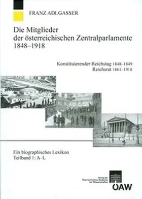 Adlgasser |  Die Mitglieder der österreichischen Zentralparlamente 1848-1918. Konstitutierender Reichstag 1848-1849 Reichsrat 1861-1918 | Buch |  Sack Fachmedien