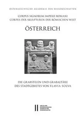 Corpus Signorum Imperii Romani, Österreich / Die Grabstelen und Grabaltäre des Stadtgebietes von Flavia Solva | Buch | 978-3-7001-7902-3 | sack.de