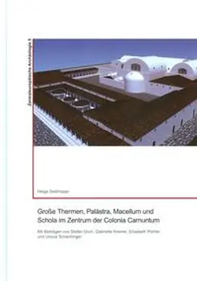 Sedlmayer |  Große Thermen, Palästra, Macellum und Schola im Zentrum der Colonia Carnuntum | Buch |  Sack Fachmedien