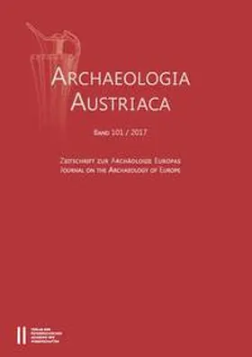 OREA - Institut für Orientalische und Europäische Archäologie, Abt. Europa, ÖAW / Institut für Ur- und Frühgeschichte der Universität Wien |  Archaeologia Austriaca Band 101/2017 | Buch |  Sack Fachmedien