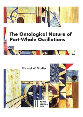 Stadler | The Ontological Nature of Part-Whole Oscillations | Buch | 978-3-7001-8592-5 | sack.de