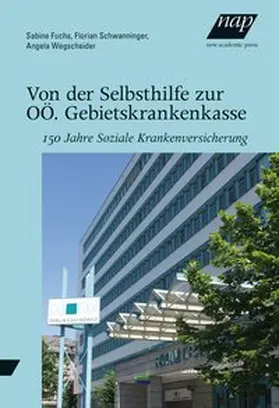 Fuchs / Schwanninger / Wegscheider |  Von der Selbsthilfe zur OÖ. Gebietskrankenkasse | Buch |  Sack Fachmedien