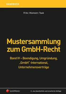 Fritz / Klement / Taub |  Mustersammlung zum GmbH-Recht / Mustersammlung zum GmbH-Recht, Band IV - Beendigung, Umgründung, "GmbH" international, Unternehmensverträge | Buch |  Sack Fachmedien