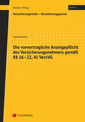 Riedler / Gusenleitner |  Die vorvertragliche Anzeigepflicht des Versicherungsnehmers gemäß §§ 16-22, 41 VersVG | Buch |  Sack Fachmedien