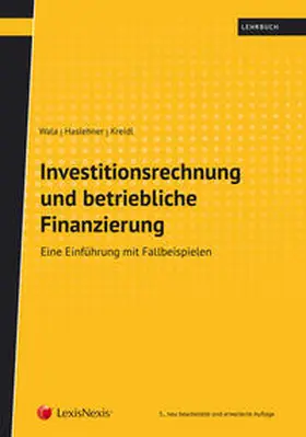Wala / Haslehner / Kreidl |  Investitionsrechnung und betriebliche Finanzierung | Buch |  Sack Fachmedien