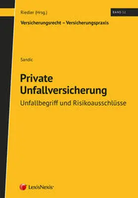Sandic / Riedler |  Private Unfallversicherung - Unfallbegriff und Risikoausschlüsse | Buch |  Sack Fachmedien