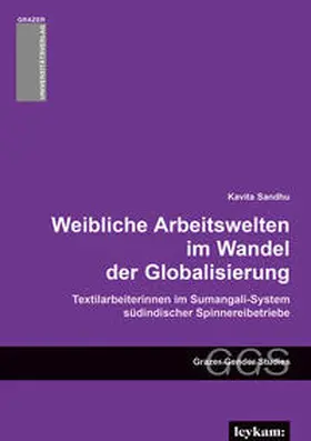 Sandhu |  Weibliche Arbeitswelten im Wandel der Globalisierung. Textilarbeiterinnen im Sumangali-System südindischer Spinnereibetriebe. | Buch |  Sack Fachmedien