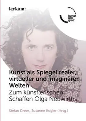 Drees / Kogler |  Kunst als Spiegel realer, virtueller und imaginärer Welten. Zum künstlerischen Schaffen Olga Neuwirths | Buch |  Sack Fachmedien