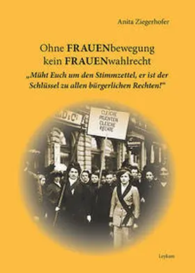 Ziegerhofer |  Ohne FRAUENbewegung kein FRAUENwahlrecht | Buch |  Sack Fachmedien