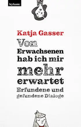 Gasser |  Von Erwachsenen hab ich mir mehr erwartet. Erfundene und gefundene Dialoge | Buch |  Sack Fachmedien
