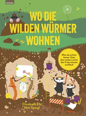 Etz / Spagl |  Wo die wilden Würmer wohnen - Was du schon immer über das Leben unter der Erde wissen wolltest | Buch |  Sack Fachmedien