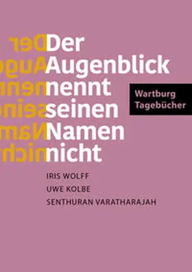 Wolff / Kolbe / Varatharajah |  Der Augenblick nennt seinen Namen nicht | Buch |  Sack Fachmedien