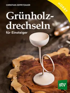 Zeppetzauer |  Grünholz drechseln für Einsteiger | Buch |  Sack Fachmedien