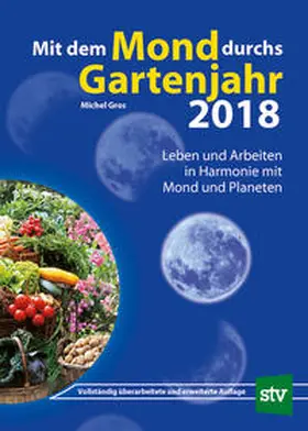 Gros |  Mit dem Mond durchs Gartenjahr 2018 | Buch |  Sack Fachmedien