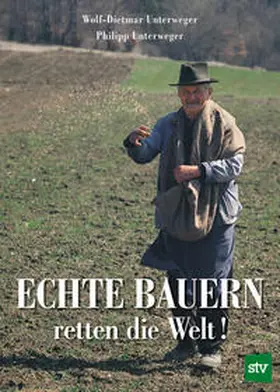 Unterweger |  Echte Bauern retten die Welt! | Buch |  Sack Fachmedien