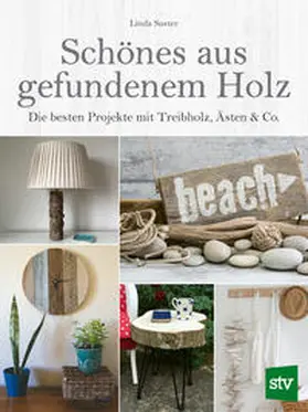 Suster |  Schönes aus gefundenem Holz | Buch |  Sack Fachmedien