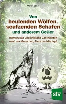 Ebner |  Von heulenden Wölfen, seufzenden Schafen & anderem Getier | eBook | Sack Fachmedien