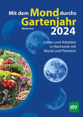 Gros |  Mit dem Mond durchs Gartenjahr 2024 | Buch |  Sack Fachmedien