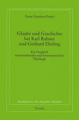 Gmainer-Pranzl / Coreth / Kern |  Glaube und Geschichte bei Karl Rahner und Gerhard Ebeling | Buch |  Sack Fachmedien