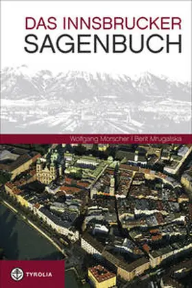 Morscher / Mrugalska |  Das Innsbrucker Sagenbuch | Buch |  Sack Fachmedien