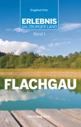 Hetz |  Erlebnis Salzburger Land Band 1: Flachgau | Buch |  Sack Fachmedien