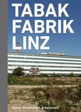 NORDICO Museum der Stadt Linz / Bina / Fellner |  Tabakfabrik Linz | Buch |  Sack Fachmedien
