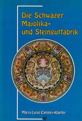 Campei-Klapfer |  Die Schwazer Majolika- und Steingutfabrik 1802–1938 | Buch |  Sack Fachmedien