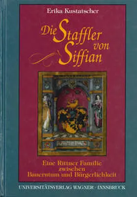 Kustatscher |  Die Staffler von Siffian. Eine Rittner Familie zwischen Bauerntum und Bürgerlichkeit (1334-1914) | Buch |  Sack Fachmedien