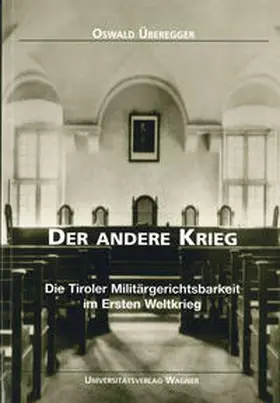 Überegger |  Der andere Krieg. Die Tiroler Militärgerichtsbarkeit im Ersten Weltkrieg | Buch |  Sack Fachmedien